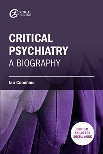 Critical Psychiatry: A Biography (Critical Skills for Social Work)