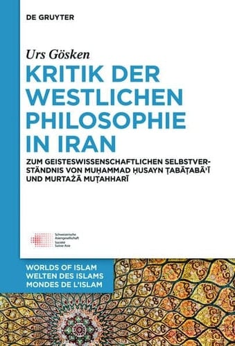 Kritik der Westlichen Philosophie Im Iran Zum Geistesgeschichtlichen Selbstverständnis Von Muhammad Husayn Tabataba'i und Murtaza Mutahhari