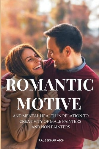 Romantic Motive and Mental Health in Relation to Creativity of Male Painters and Non Painters
