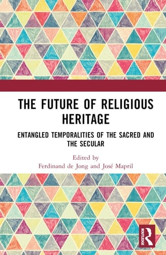 The Future of Religious Heritage Entangled Temporalities of the Sacred and the Secular