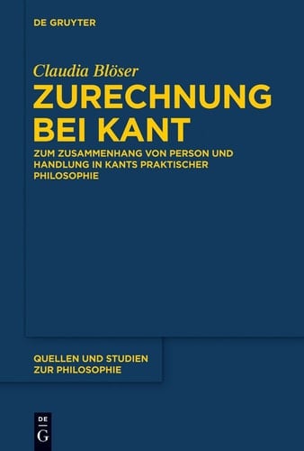 Zurechnung bei Kant zum Zusammenhang von Person und Handlung in Kants praktischer Philosophie