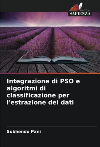 Integrazione di PSO e algoritmi di classificazione per l'estrazione dei dati (Italian Edition)
