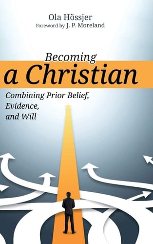 Becoming a Christian Combining Prior Belief, Evidence and Will