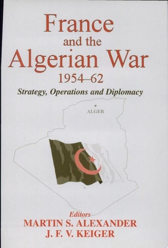 France and the Algerian War, 1954-62 Strategy, Operations and Diplomacy