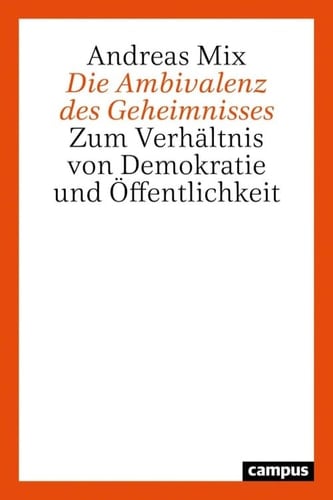 Die Ambivalenz des Geheimnisses Zum Verhältnis von Demokratie und Öffentlichkeit