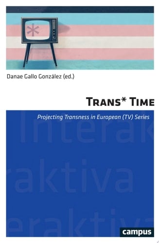 Trans* Time Projecting Transness in European (TV) Series