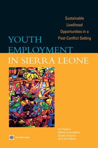 Youth Employment in Sierra Leone Sustainable Livelihood Opportunities in a Post-Conflict Setting