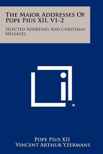 The Major Addresses of Pope Pius Xii, V1-2 Selected Addresses and Christmas Messages
