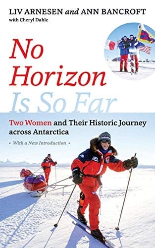 No Horizon Is So Far Two Women and Their Historic Journey Across Antarctica