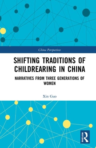 Shifting Traditions of Childrearing in China Narratives from Three Generations of Women