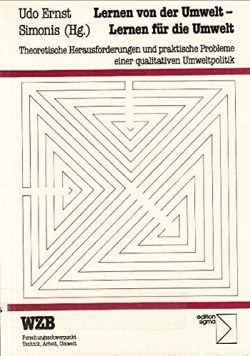 Lernen von der Umwelt, lernen für die Umwelt theoretische Herausforderungen und praktische Probleme einer qualitativen Umweltpolitik