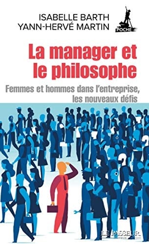 La manager et le philosophe Femmes et hommes dans l'entreprise : les nouveaux défis