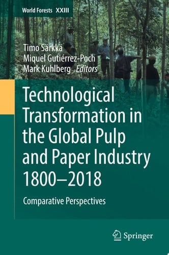 Technological Transformation in the Global Pulp and Paper Industry 1800–2018