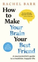 How to Make Your Brain Your Best Friend A Neuroscientist's Guide to a Healthier, Happier Life