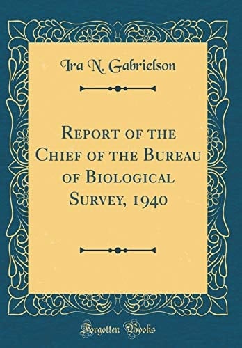 Report of the Chief of the Bureau of Biological Survey, 1940 (Classic Reprint)