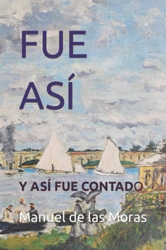 FUE ASÍ: Y ASÍ FUE CONTADO (Spanish Edition)