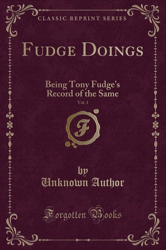 Fudge Doings, Vol. 1 Being Tony Fudge's Record of the Same (Classic Reprint)