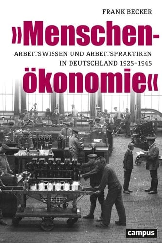 »Menschenökonomie« Arbeitswissen und Arbeitspraktiken in Deutschland 1925–1945