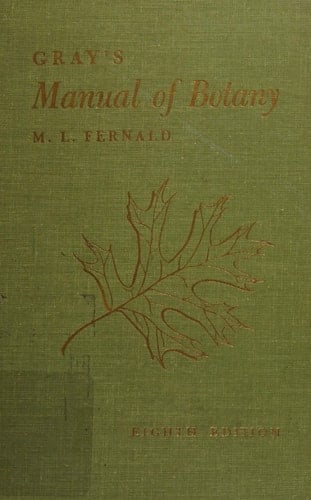 Gray's Manual of Botany A Handbook of the Flowering Plants and Ferns of the Central and Northeastern United States and Adjacent Canada