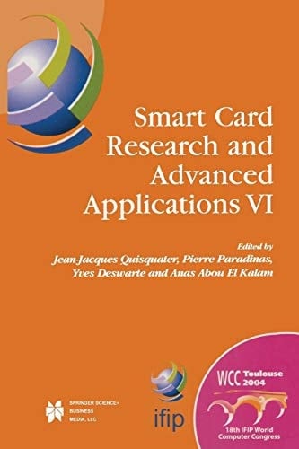 Smart Card Research and Advanced Applications VI IFIP 18th World Computer Congress TC8/WG8.8 & TC11/WG11.2 Sixth International Conference on Smart Card Research and Advanced Applications (CARDIS) 22–27 August 2004 Toulouse, France