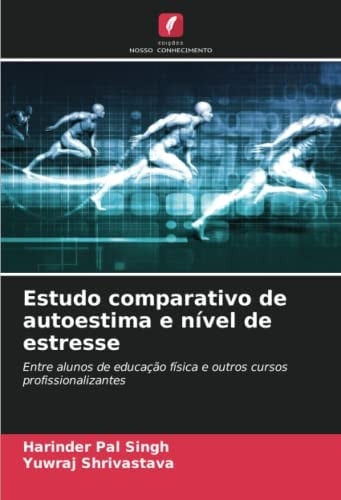 Estudo comparativo de autoestima e nível de estresse: Entre alunos de educação física e outros cursos profissionalizantes (Portuguese Edition)