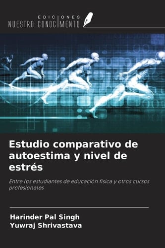 Estudio comparativo de autoestima y nivel de estrés: Entre los estudiantes de educación física y otros cursos profesionales (Spanish Edition)