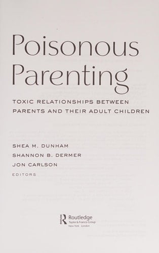 Poisonous Parenting Toxic Relationships Between Parents and Their Adult Children