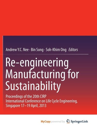 Re-engineering Manufacturing for Sustainability Proceedings of the 20th CIRP International Conference on Life Cycle Engineering, Singapore 17-19 April, 2013