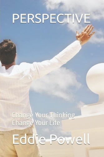 PERSPECTIVE: Change Your Thinking Change Your Life
