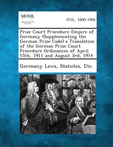 Prize Court Procedure Empire of Germany a Translation of the German Prize Court Procedure Ordinances of April 15