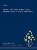 Middle Class Identity in Hong Kong A Qualitative Study in the Post-Sars Period