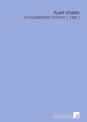 Plant Studies: An Elementary Botany [ 1900 ]