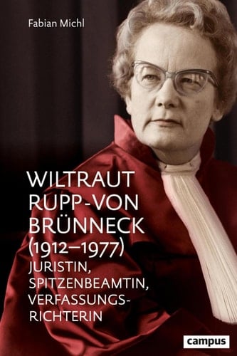 Wiltraut Rupp-von Brünneck (1912–1977) Juristin, Spitzenbeamtin, Verfassungsrichterin