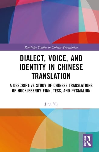 Dialect, Voice, and Identity in Chinese Translation A Descriptive Study of Chinese Translations of Huckleberry Finn, Tess, and Pygmalion