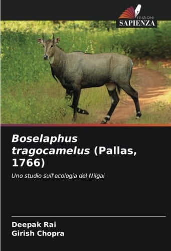 Boselaphus tragocamelus (Pallas, 1766): Uno studio sull'ecologia del Nilgai (Italian Edition)