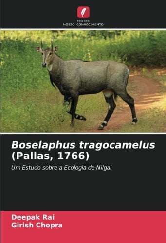 Boselaphus tragocamelus (Pallas, 1766): Um Estudo sobre a Ecologia de Nilgai (Portuguese Edition)