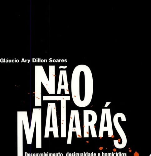 Não matarás desenvolvimento, desigualdade e homicídios