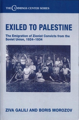 Exiled to Palestine The Emigration of Zionist Convicts from the Soviet Union, 1924-1934