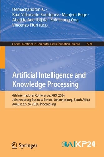 Artificial Intelligence and Knowledge Processing 4th International Conference, AIKP 2024, Johannesburg Business School, Johannesburg, South Africa, August 22–24, 2024, Proceedings