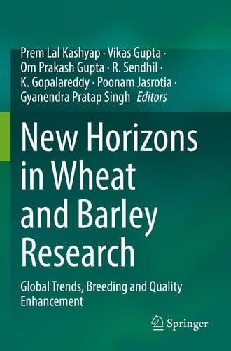 New Horizons in Wheat and Barley Research Global Trends, Breeding and Quality Enhancement