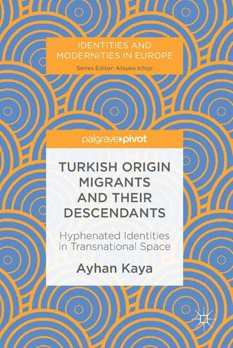 Turkish Origin Migrants and Their Descendants Hyphenated Identities in Transnational Space