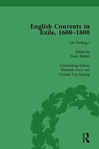 English Convents in Exile, 1600-1800, Part I, Vol 3