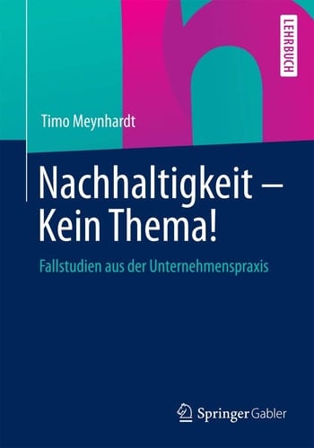 Nachhaltigkeit - Kein Thema! Fallstudien aus der Unternehmenspraxis