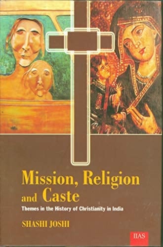 Mission, Religion, and Caste Themes in the History of Christianity in India
