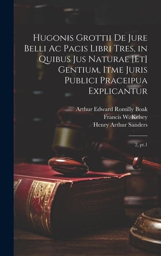 Hugonis Grottii De jure belli ac pacis libri tres, in quibus jus naturae [et] gentium, itme juris publici praceipua explicantur 2, pt.1