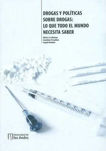 Drogas y políticas sobre drogas lo que todo el mundo necesita saber