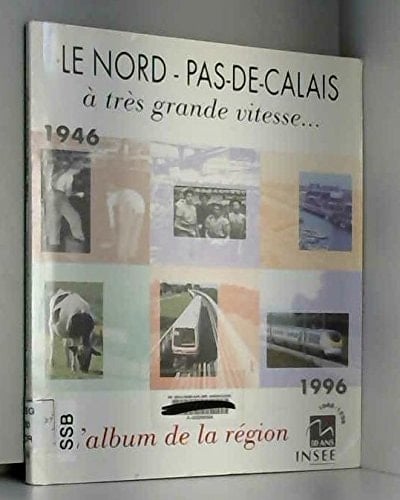 Le Nord-Pas-de-Calais à très grande vitesse-- 1946-1996 : l'album de la région