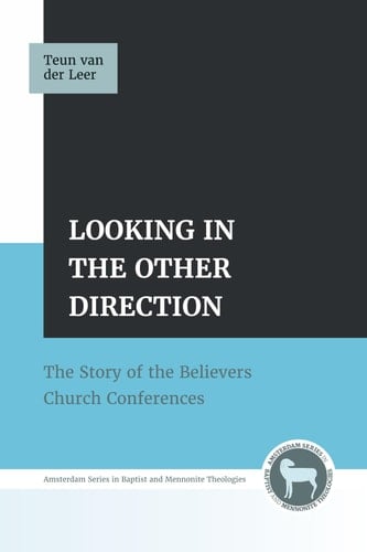 Looking in the Other Direction The Story of the Believers Church Conferences