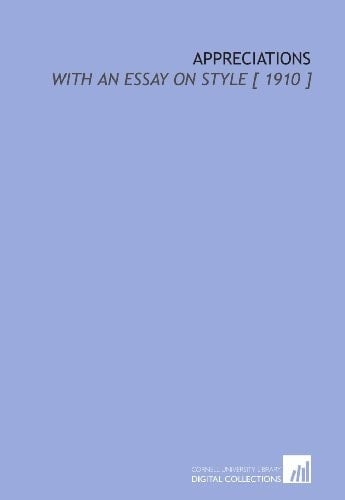 Appreciations: With an Essay on Style [ 1910 ]