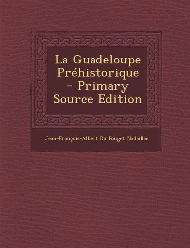 La Guadeloupe Prehistorique - Primary Source Edition (French Edition)